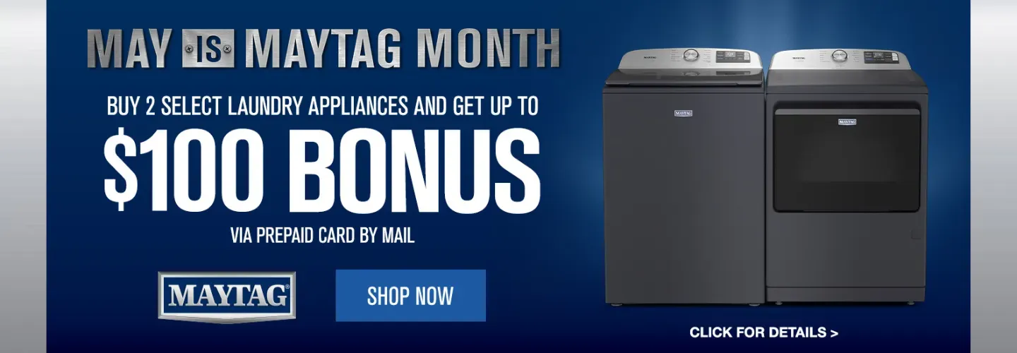 May is Maytag Month! Buy 2 select laundry appliances and get up to $100 bonus via prepaid card!